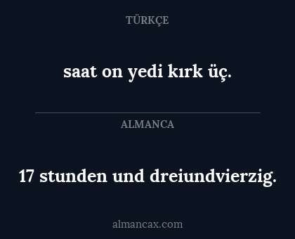 saat on yedi kırk üç. - 17 stunden und dreiundvierzig.