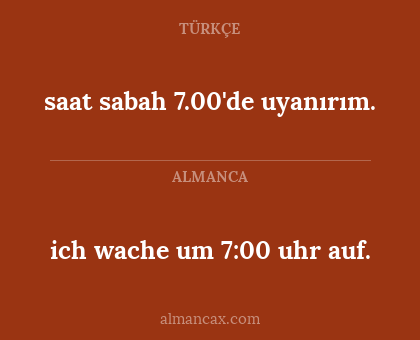 saat sabah 7.00'de uyanırım. - ich wache um 7:00 uhr auf.