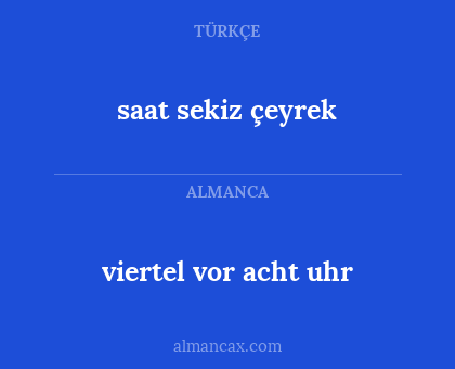 saat sekiz çeyrek - viertel vor acht uhr