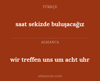 saat sekizde buluşacağız - wir treffen uns um acht uhr