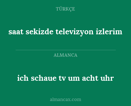 saat sekizde televizyon izlerim - ich schaue tv um acht uhr