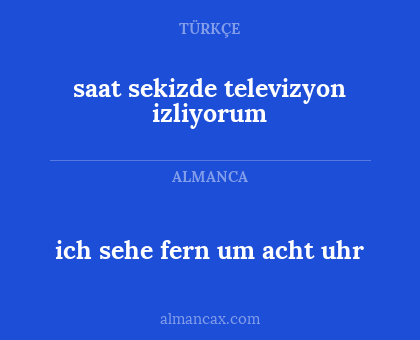 saat sekizde televizyon izliyorum - ich sehe fern um acht uhr