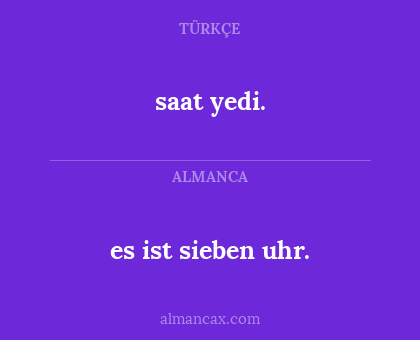 es ist sieben uhr. - saat yedi.