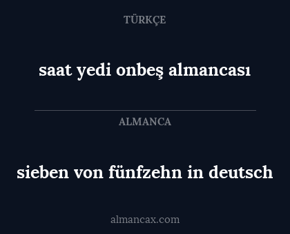 saat yedi onbeş almancası - sieben von fünfzehn in deutsch