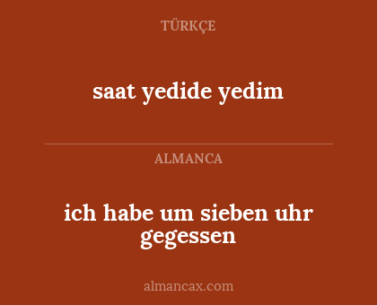 ich habe um sieben uhr gegessen - saat yedide yedim