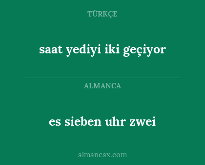 es sieben uhr zwei - saat yediyi iki geçiyor