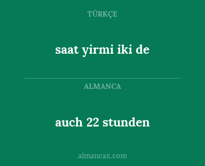 saat yirmi iki de - auch 22 stunden
