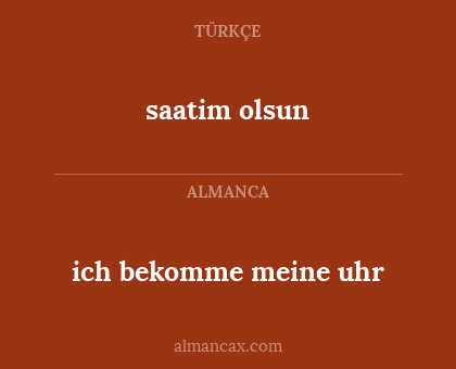 ich bekomme meine uhr - saatim olsun