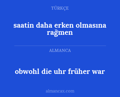 saatin daha erken olmasına rağmen - obwohl die uhr früher war