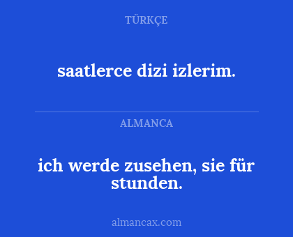 ich werde zusehen, sie für stunden. - saatlerce dizi izlerim.