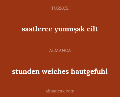 saatlerce yumuşak cilt - stunden weiches hautgefuhl