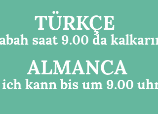 sabah+saat+9.00+da+kalkar%C4%B1m-ich+kann+bis+um+9.00+uhr.png