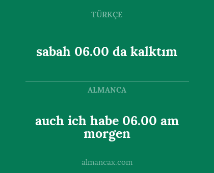 sabah 06.00 da kalktım - auch ich habe 06.00 am morgen