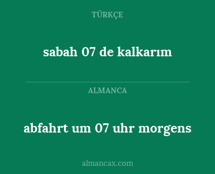 sabah 07 de kalkarım - abfahrt um 07 uhr morgens