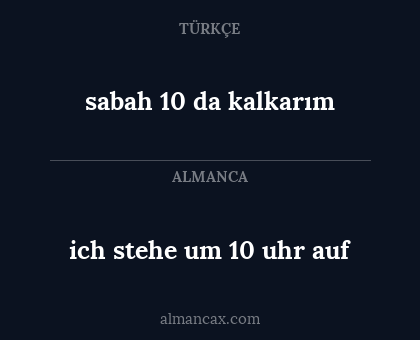 sabah 10 da kalkarım - ich stehe um 10 uhr auf