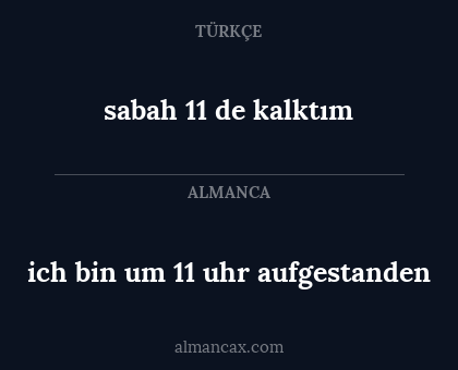 sabah 11 de kalktım - ich bin um 11 uhr aufgestanden