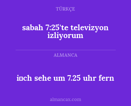 i̇ch sehe um 7.25 uhr fern - sabah 7:25'te televizyon izliyorum
