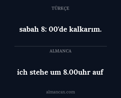 sabah 8: 00'de kalkarım. - ich stehe um 8.00uhr auf