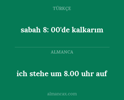 sabah 8: 00'de kalkarım - ich stehe um 8.00 uhr auf