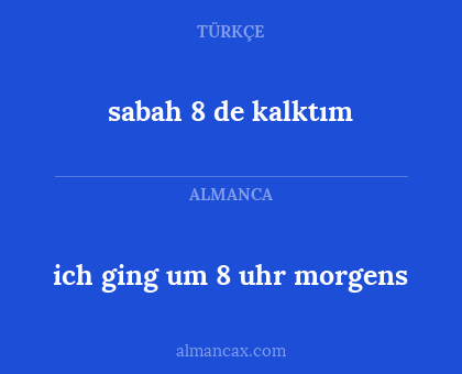 sabah 8 de kalktım - ich ging um 8 uhr morgens
