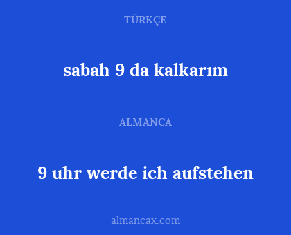 sabah 9 da kalkarım - 9 uhr werde ich aufstehen