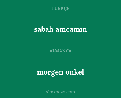 morgen onkel - sabah amcamın