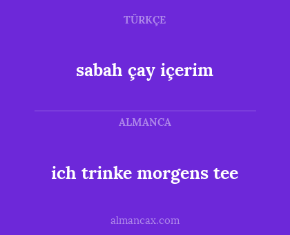 ich trinke morgens tee - sabah çay içerim