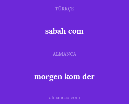 sabah com - morgen kom der