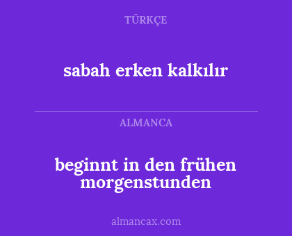 beginnt in den frühen morgenstunden - sabah erken kalkılır