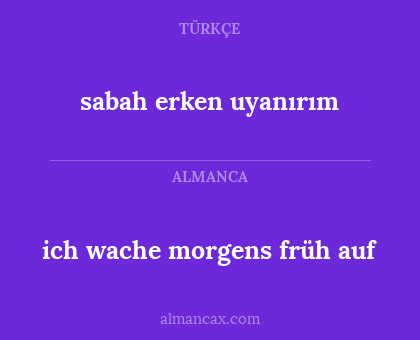 sabah erken uyanırım - ich wache morgens früh auf