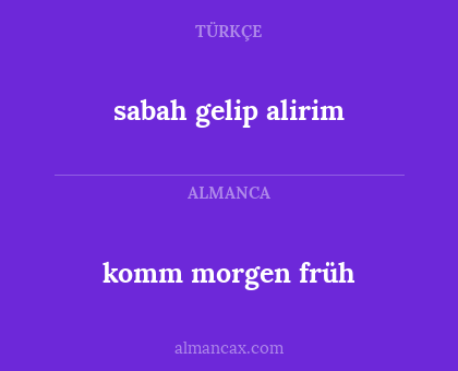 sabah gelip alirim - komm morgen früh