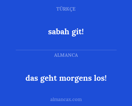 sabah git! - das geht morgens los!
