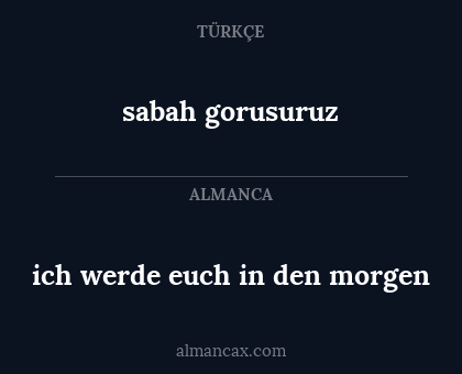 sabah gorusuruz - ich werde euch in den morgen