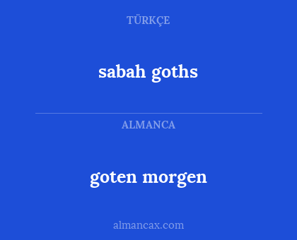 sabah goths - goten morgen