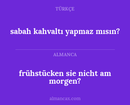 frühstücken sie nicht am morgen? - sabah kahvaltı yapmaz mısın?