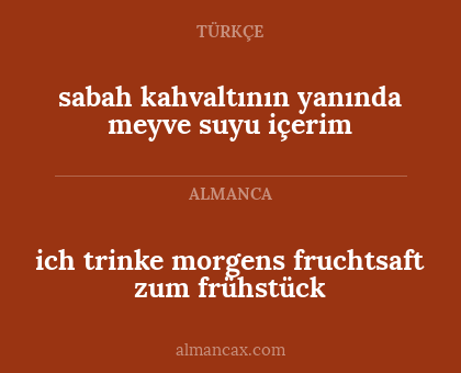 ich trinke morgens fruchtsaft zum frühstück - sabah kahvaltının yanında meyve suyu içerim
