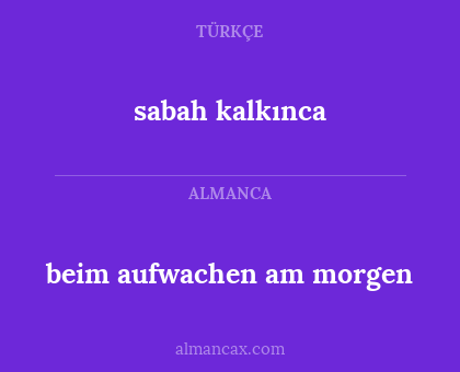 sabah kalkınca - beim aufwachen am morgen