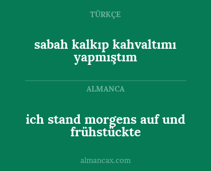 ich stand morgens auf und frühstückte - sabah kalkıp kahvaltımı yapmıştım
