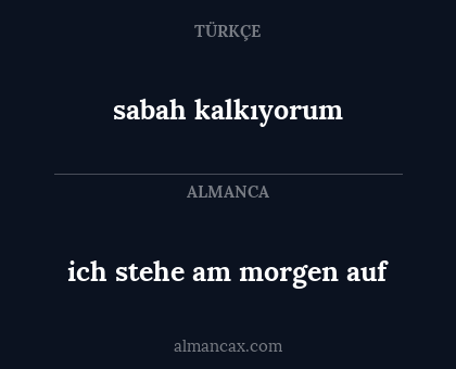 sabah kalkıyorum - ich stehe am morgen auf
