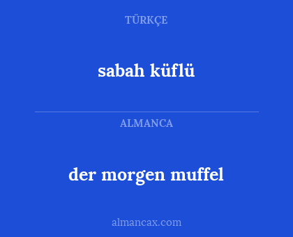 der morgen muffel - sabah küflü