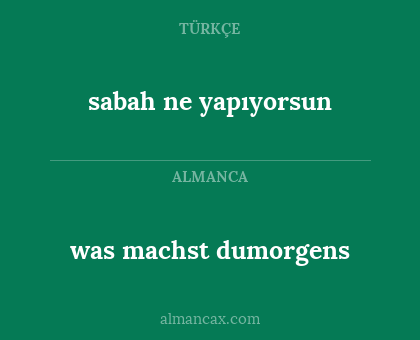sabah ne yapıyorsun - was machst dumorgens