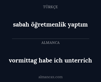 vormittag habe ich unterrich - sabah öğretmenlik yaptım