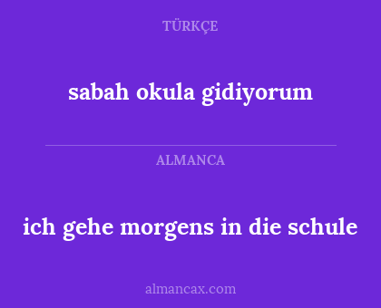 ich gehe morgens in die schule - sabah okula gidiyorum