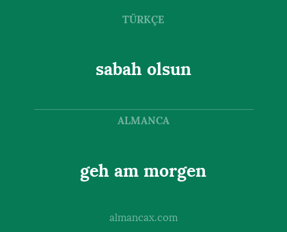 geh am morgen - sabah olsun