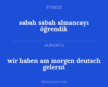 wir haben am morgen deutsch gelernt - sabah sabah almancayı öğrendik