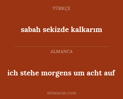 ich stehe morgens um acht auf - sabah sekizde kalkarım