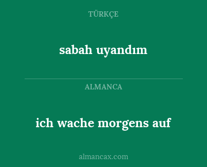 ich wache morgens auf - sabah uyandım