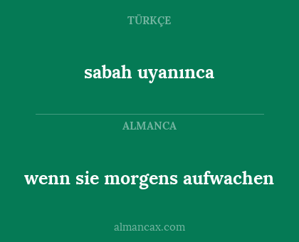 wenn sie morgens aufwachen - sabah uyanınca