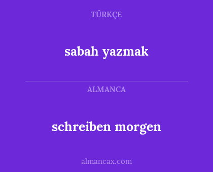 schreiben morgen - sabah yazmak