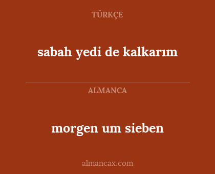 morgen um sieben - sabah yedi de kalkarım